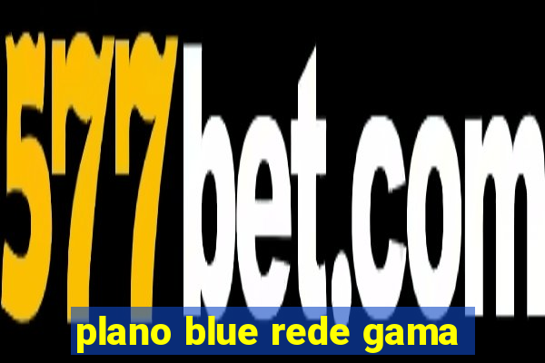 plano blue rede gama